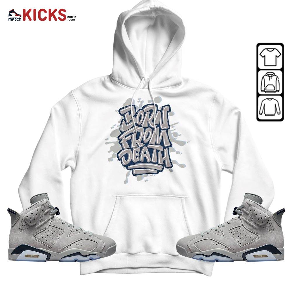 Born From Death Drip Sneaker Shirt Match Georgetown 6s, Jordan 6 Retro Georgetown MKO Hoodie Born From Death Drip Sneaker Shirt Match Georgetown 6s, Jordan 6 Retro Georgetown MKO Hoodie