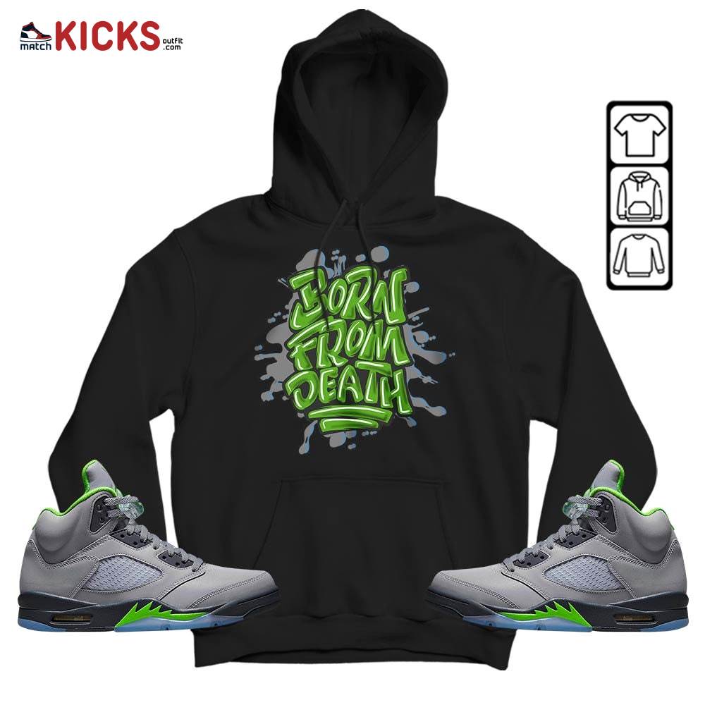 Born From Death Drip Sneaker Shirt Match Green Bean 5s, Jordan 5 Retro Green Bean MKO Hoodie