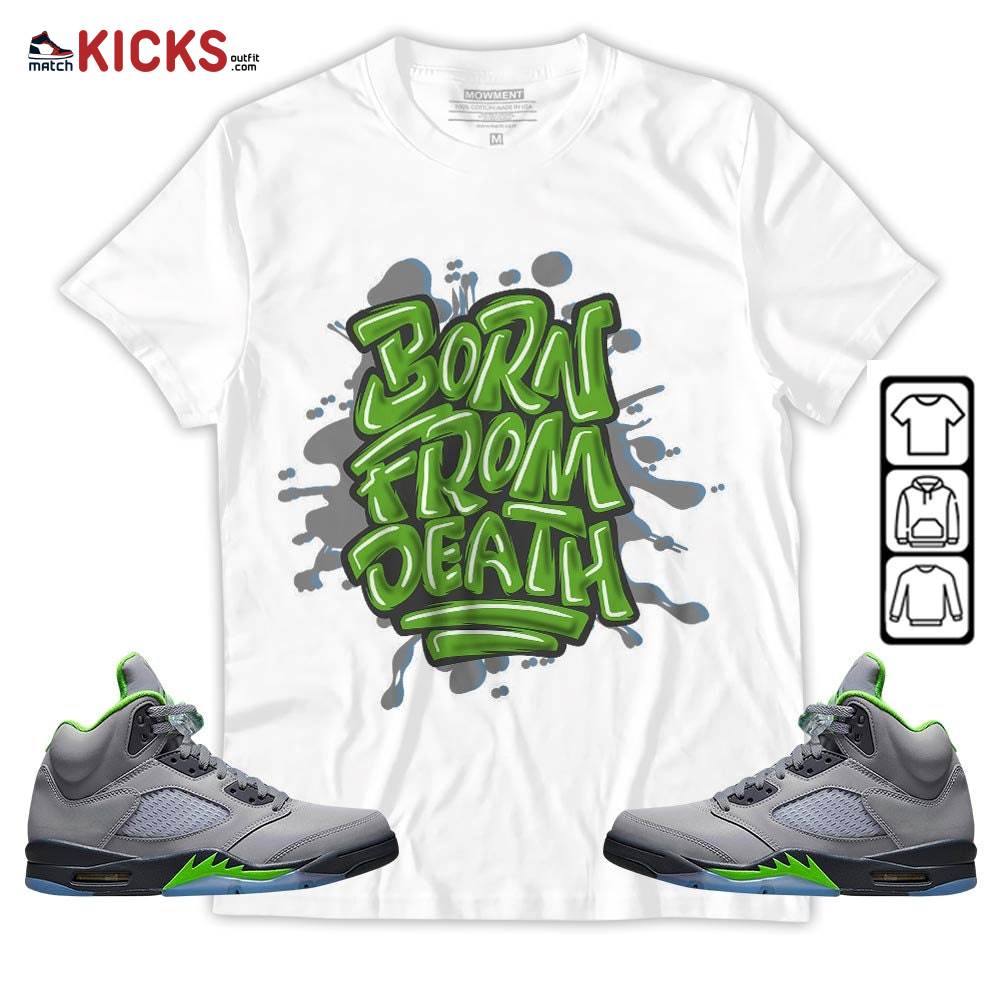 Born From Death Drip Sneaker Shirt Match Green Bean 5s, Jordan 5 Retro Green Bean MKO Hoodie