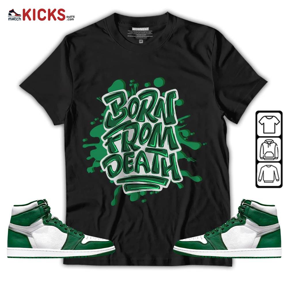 Born From Death Drip Sneaker Shirt Match High Gorge Green 1s, Jordan 1 Retro High Gorge Green MKO T-Shirt Born From Death Drip Sneaker Shirt Match High Gorge Green 1s, Jordan 1 Retro High Gorge Green MKO T-Shirt