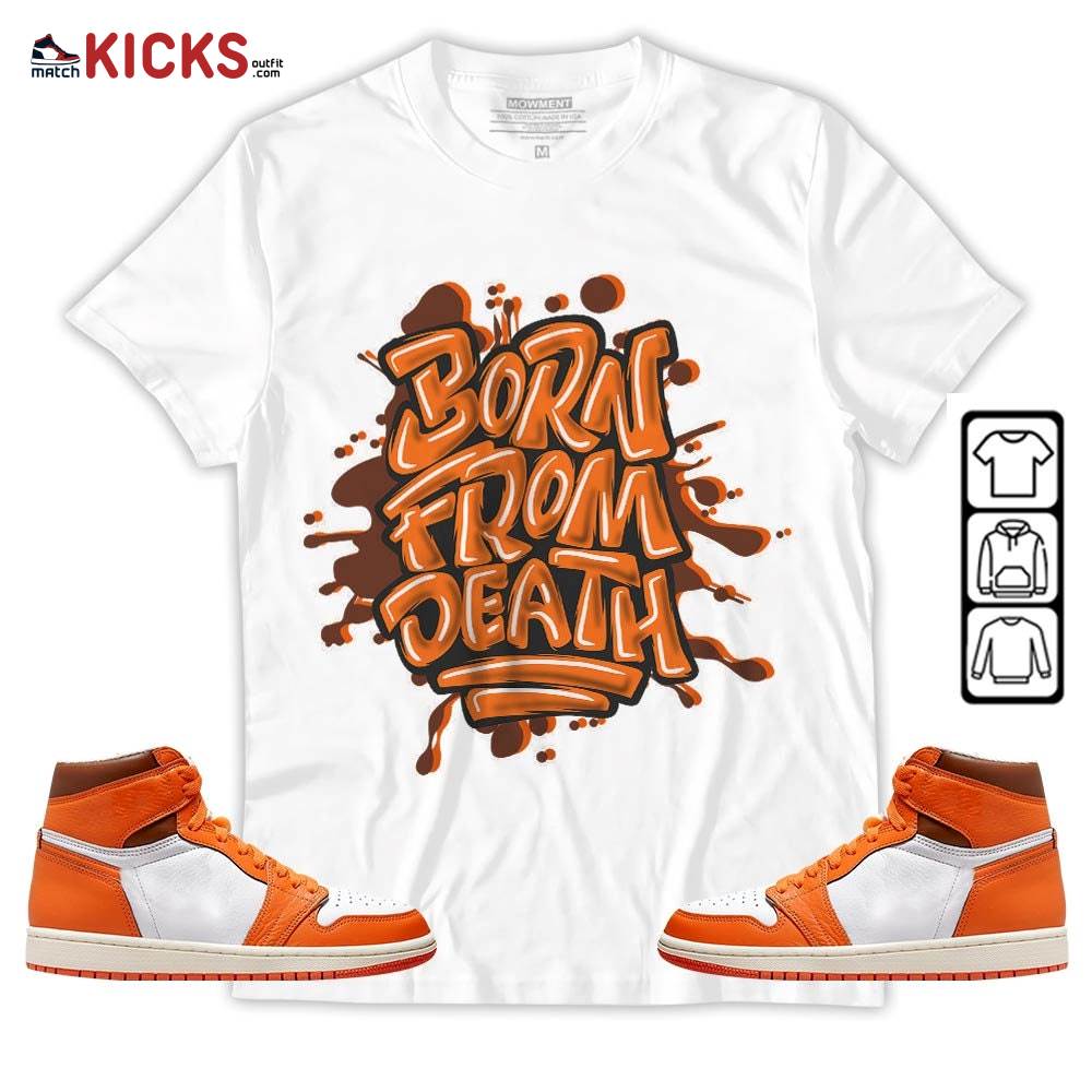 Born From Death Drip Sneaker Shirt Match High OG Starfish 1s, Jordan 1 Retro High OG Starfish MKO T-Shirt Born From Death Drip Sneaker Shirt Match High OG Starfish 1s, Jordan 1 Retro High OG Starfish MKO T-Shirt