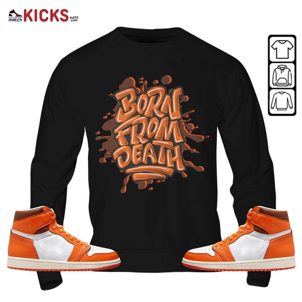 Born From Death Drip Sneaker Shirt Match High OG Starfish 1s, Jordan 1 Retro High OG Starfish MKO T-Shirt Born From Death Drip Sneaker Shirt Match High OG Starfish 1s, Jordan 1 Retro High OG Starfish MKO T-Shirt