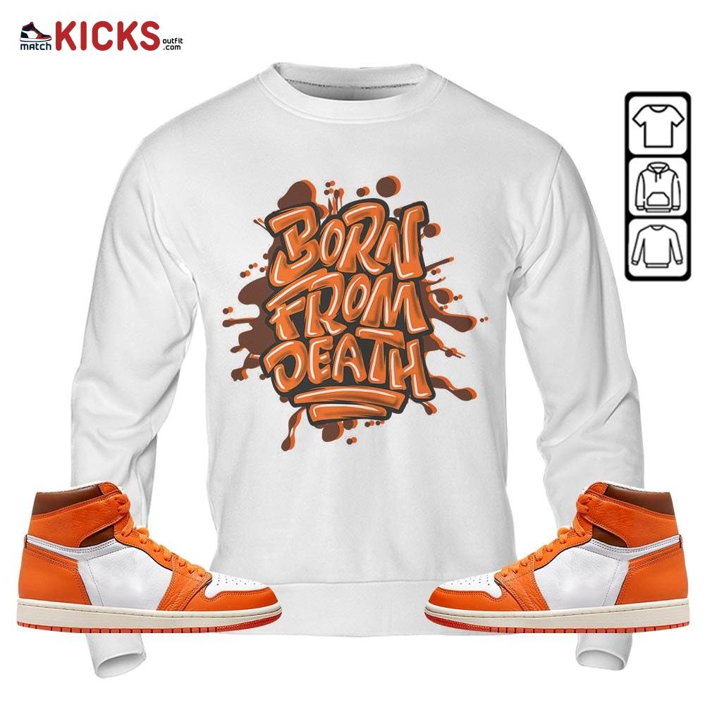 Born From Death Drip Sneaker Shirt Match High OG Starfish 1s, Jordan 1 Retro High OG Starfish MKO T-Shirt Born From Death Drip Sneaker Shirt Match High OG Starfish 1s, Jordan 1 Retro High OG Starfish MKO T-Shirt