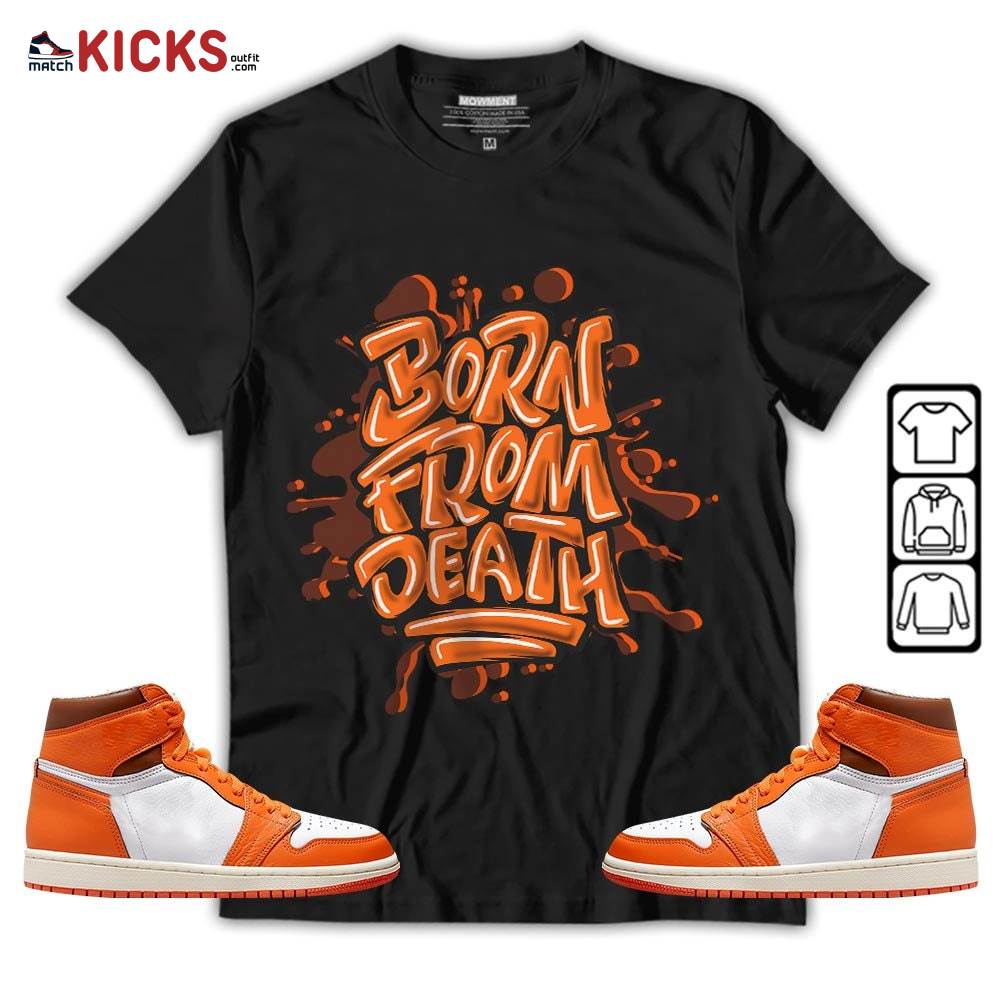 Born From Death Drip Sneaker Shirt Match High OG Starfish 1s, Jordan 1 Retro High OG Starfish MKO T-Shirt Born From Death Drip Sneaker Shirt Match High OG Starfish 1s, Jordan 1 Retro High OG Starfish MKO T-Shirt