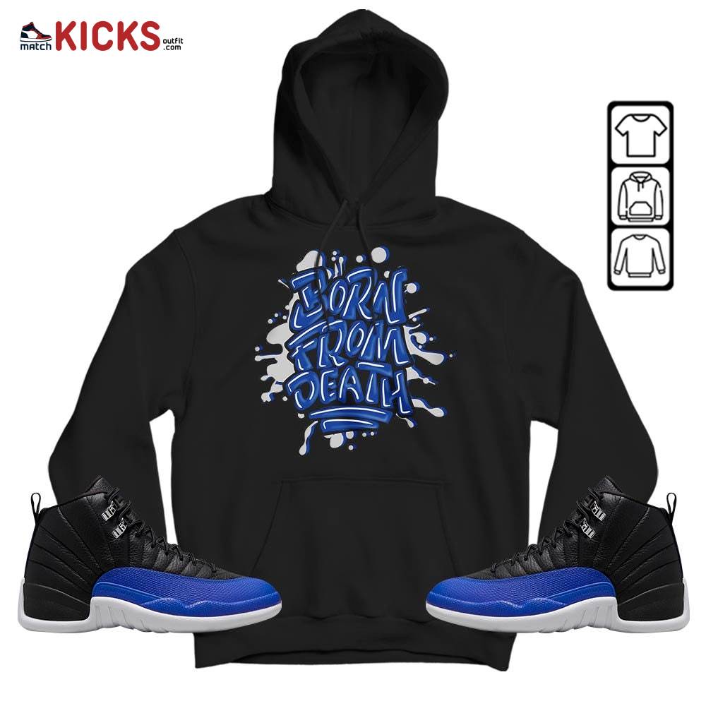 Born From Death Drip Sneaker Shirt Match Hyper Royal 12s, Jordan 12 Hyper Royal MKO Hoodie