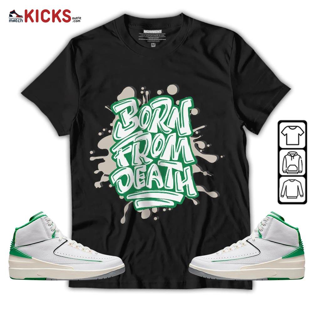 Born From Death Drip Sneaker Shirt Match Lucky Green 2s, Jordan 2 Lucky Green MKO T-Shirt