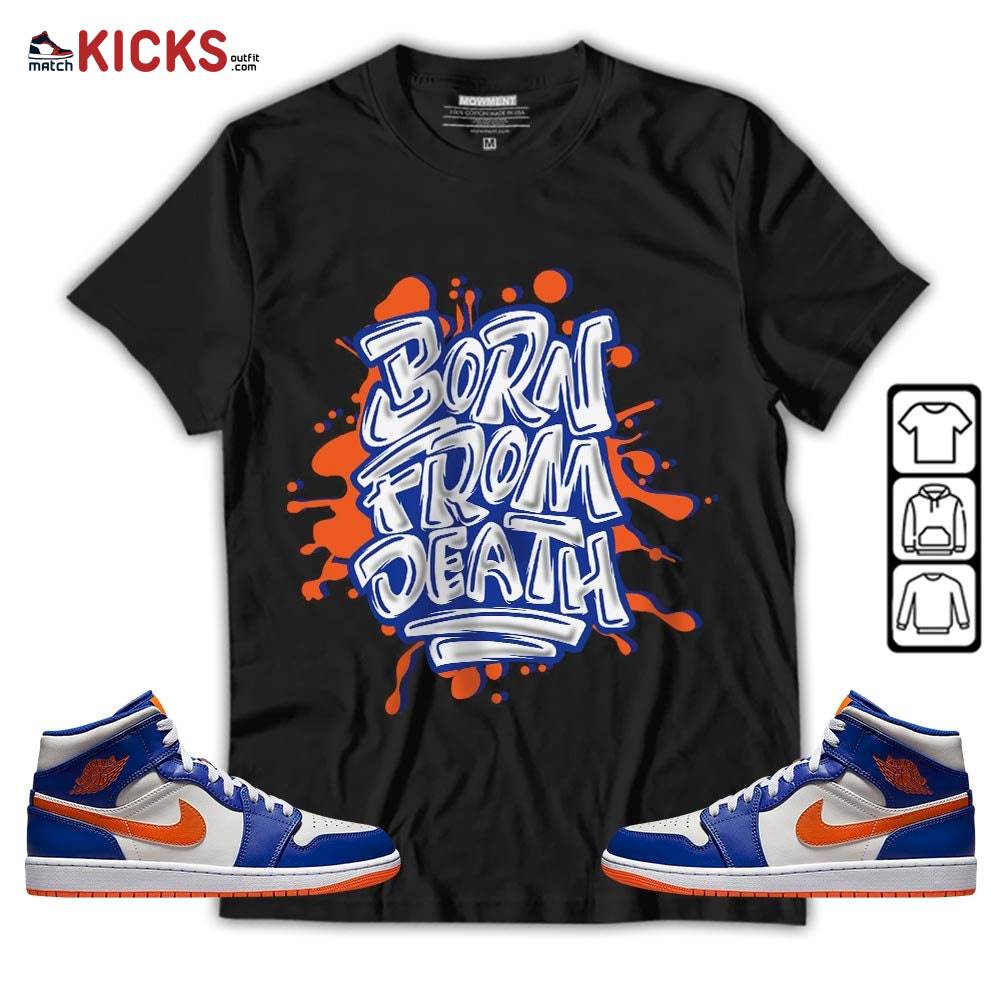 Born From Death Drip Sneaker Shirt Match Mid Knicks 1s, Jordan 1 Mid Knicks MKO T-Shirt
