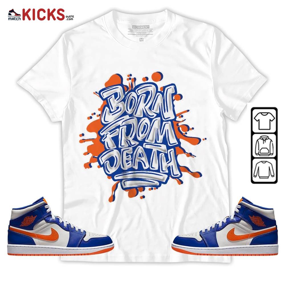 Born From Death Drip Sneaker Shirt Match Mid Knicks 1s, Jordan 1 Mid Knicks MKO T-Shirt Born From Death Drip Sneaker Shirt Match Mid Knicks 1s, Jordan 1 Mid Knicks MKO T-Shirt