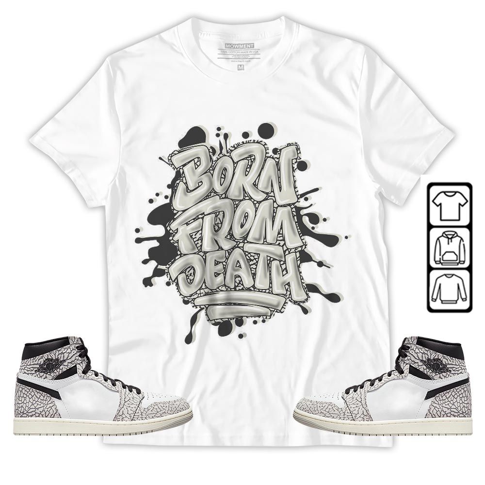 Born From Death Drip Sneaker Shirt Match OG Elephant 1s, Jordan 1 White Cement MKO T-Shirt