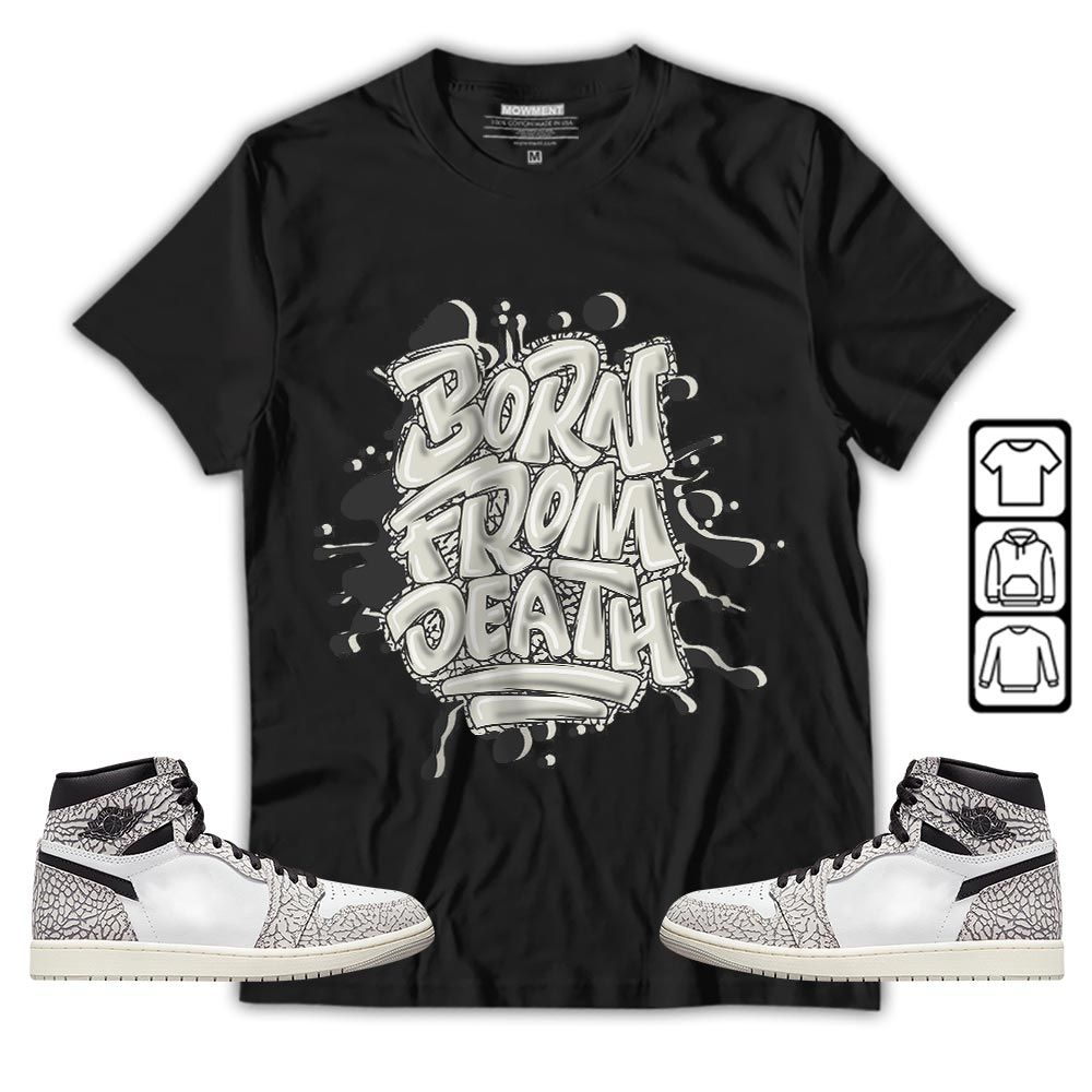 Born From Death Drip Sneaker Shirt Match OG Elephant 1s, Jordan 1 White Cement MKO T-Shirt