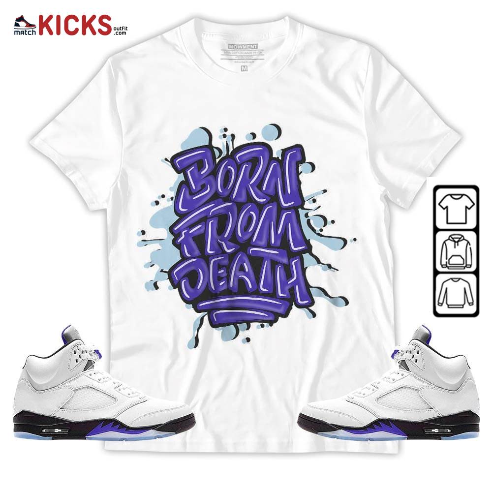 Born From Death Drip Sneaker Shirt Match Retro Concord 5s, Jordan 5 Retro Concord MKO T-Shirt Born From Death Drip Sneaker Shirt Match Retro Concord 5s, Jordan 5 Retro Concord MKO T-Shirt