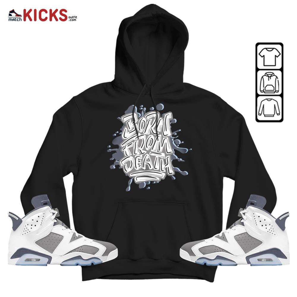 Born From Death Drip Sneaker Shirt Match Retro Cool Grey 6s, Jordan 6 Cool Grey MKO T-Shirt Born From Death Drip Sneaker Shirt Match Retro Cool Grey 6s, Jordan 6 Cool Grey MKO T-Shirt
