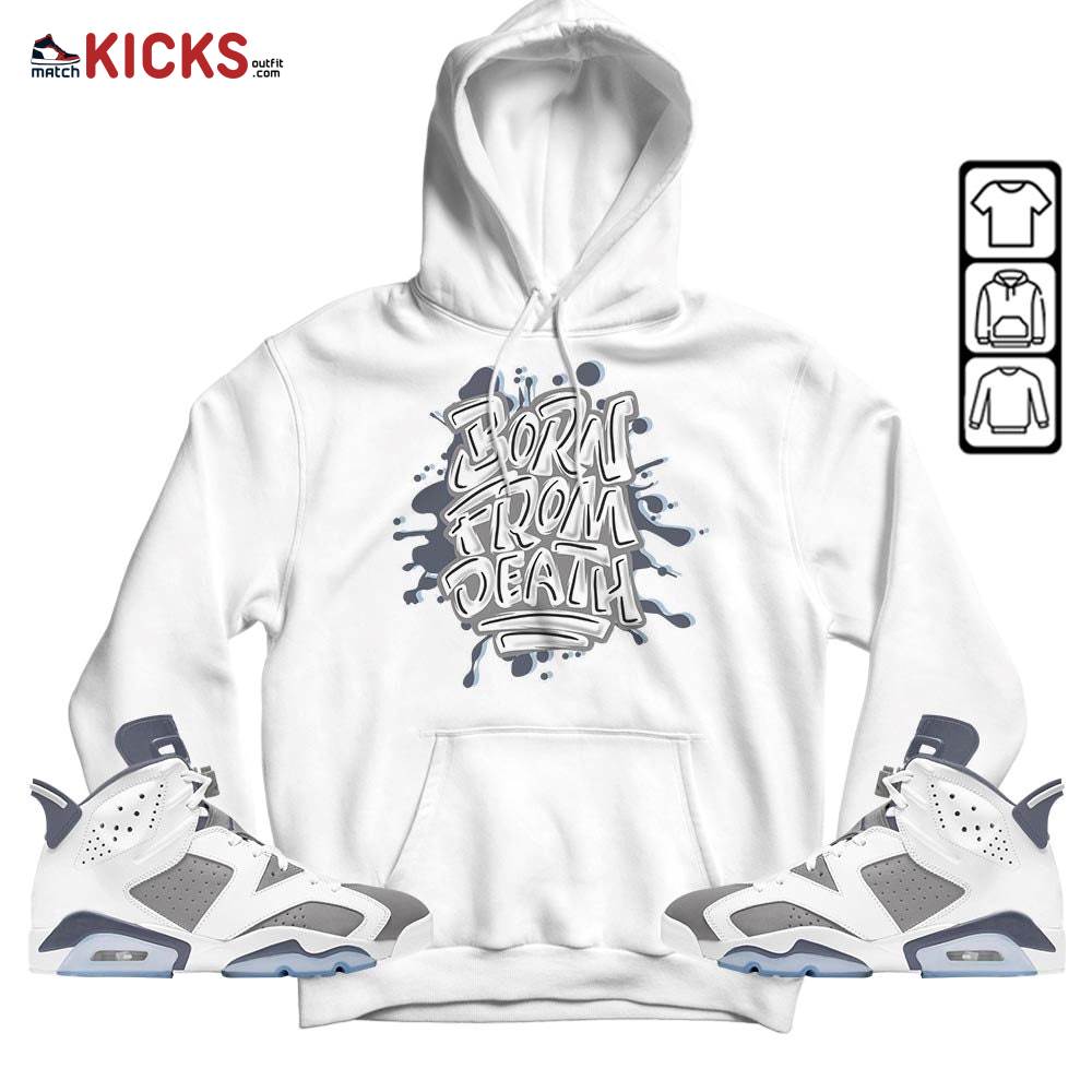 Born From Death Drip Sneaker Shirt Match Retro Cool Grey 6s, Jordan 6 Cool Grey MKO T-Shirt Born From Death Drip Sneaker Shirt Match Retro Cool Grey 6s, Jordan 6 Cool Grey MKO T-Shirt