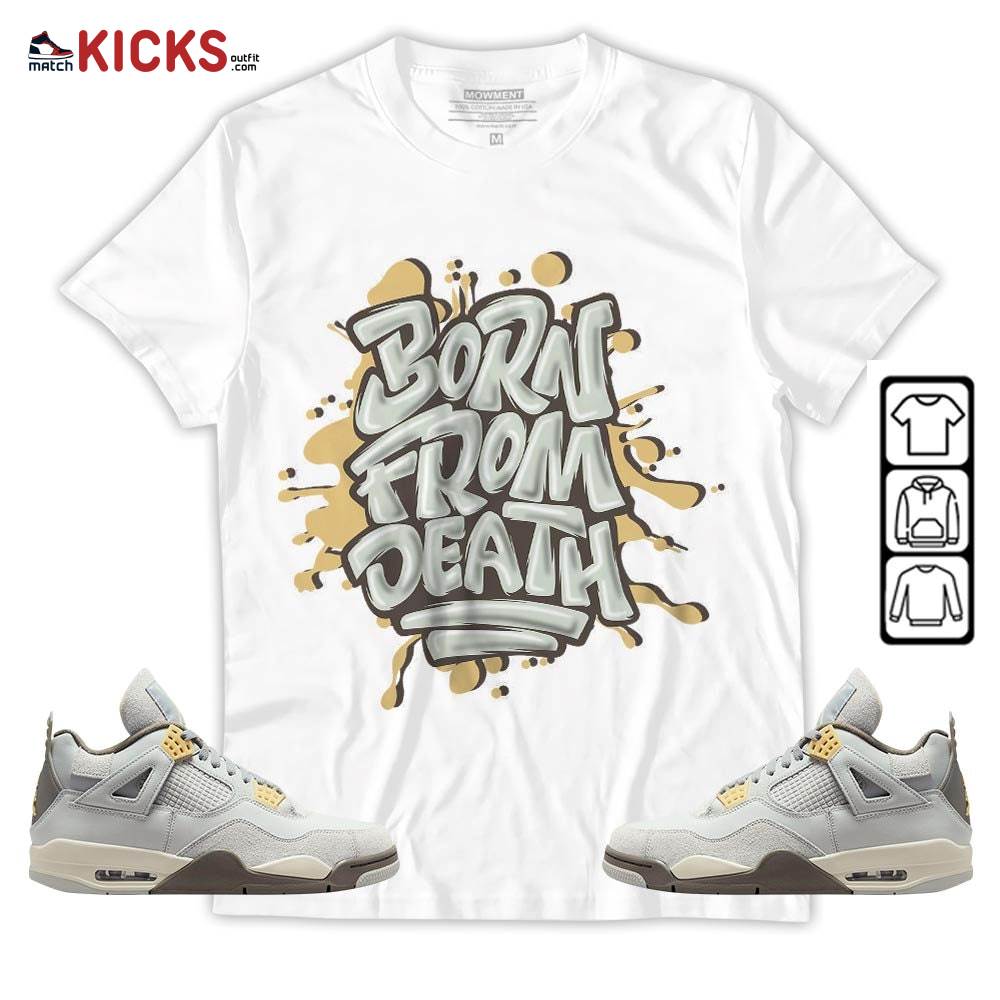 Born From Death Drip Sneaker Shirt Match Retro Craft 4s, Jordan 4 Craft Photon Dust MKO T-Shirt Born From Death Drip Sneaker Shirt Match Retro Craft 4s, Jordan 4 Craft Photon Dust MKO T-Shirt