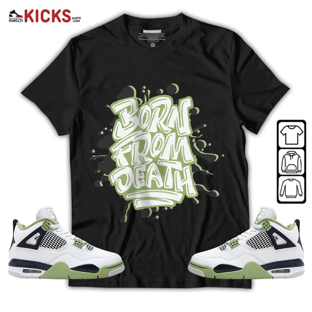 Born From Death Drip Sneaker Shirt Match Retro Oil Green 4s, Jordan 4 Oil Green MKO T-Shirt