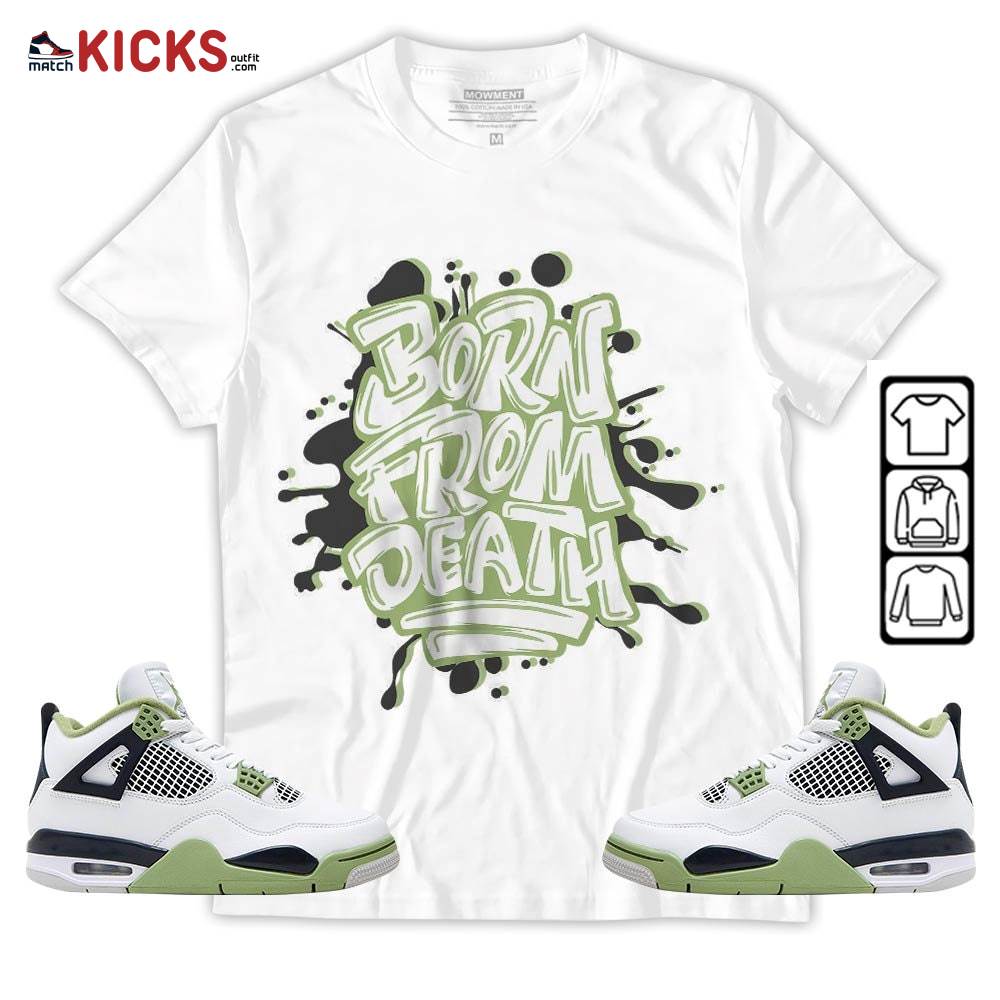 Born From Death Drip Sneaker Shirt Match Retro Oil Green 4s, Jordan 4 Oil Green MKO T-Shirt Born From Death Drip Sneaker Shirt Match Retro Oil Green 4s, Jordan 4 Oil Green MKO T-Shirt