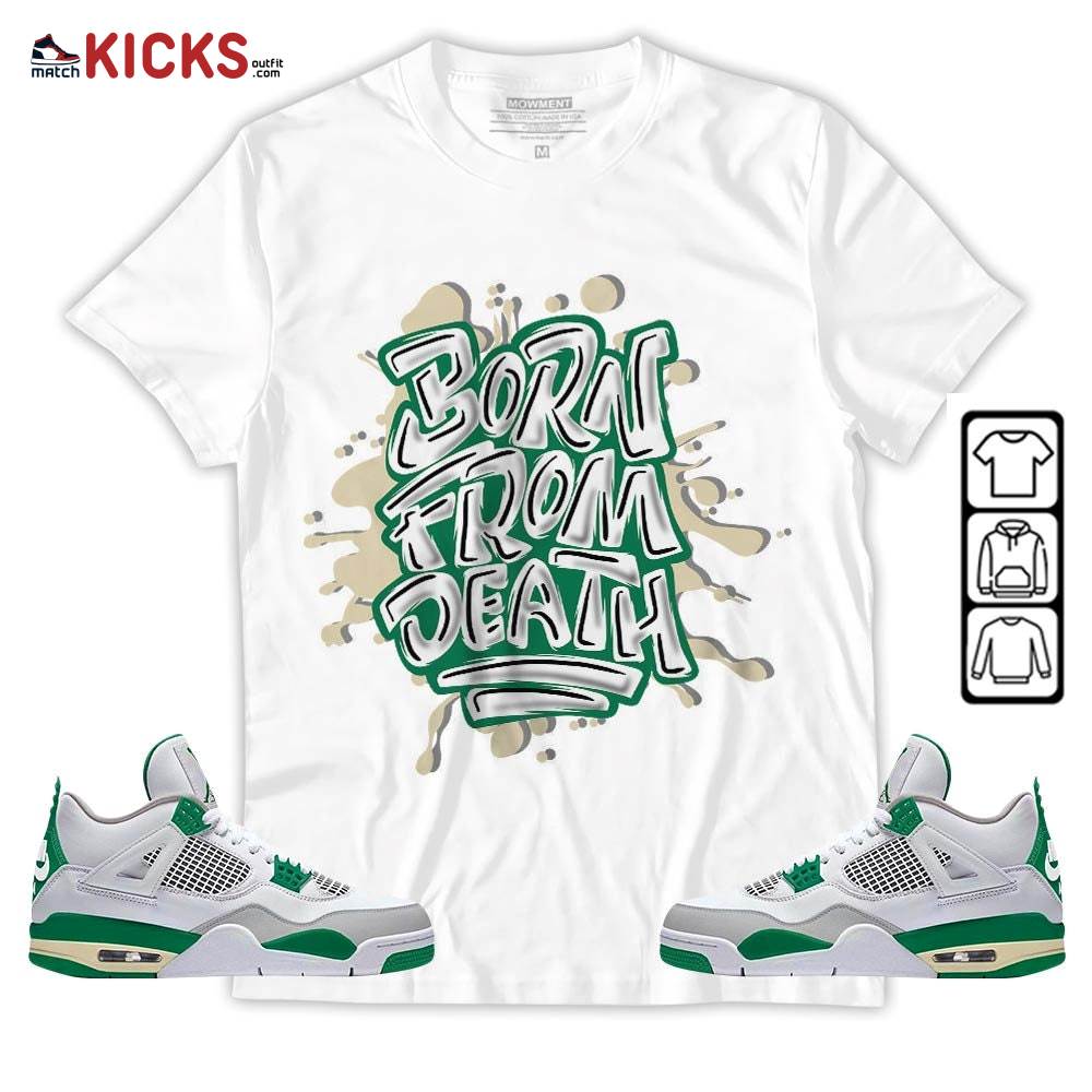Born From Death Drip Sneaker Shirt Match Retro Pine Green 4s, Jordan 4 Pine Green MKO T-Shirt Born From Death Drip Sneaker Shirt Match Retro Pine Green 4s, Jordan 4 Pine Green MKO T-Shirt