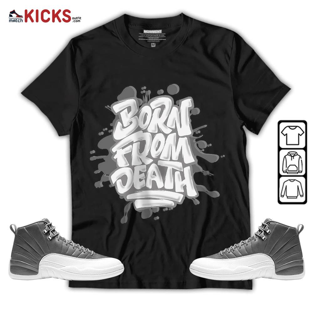 Born From Death Drip Sneaker Shirt Match Retro Stealth 12s, Jordan 12 Retro Stealth MKO T-Shirt