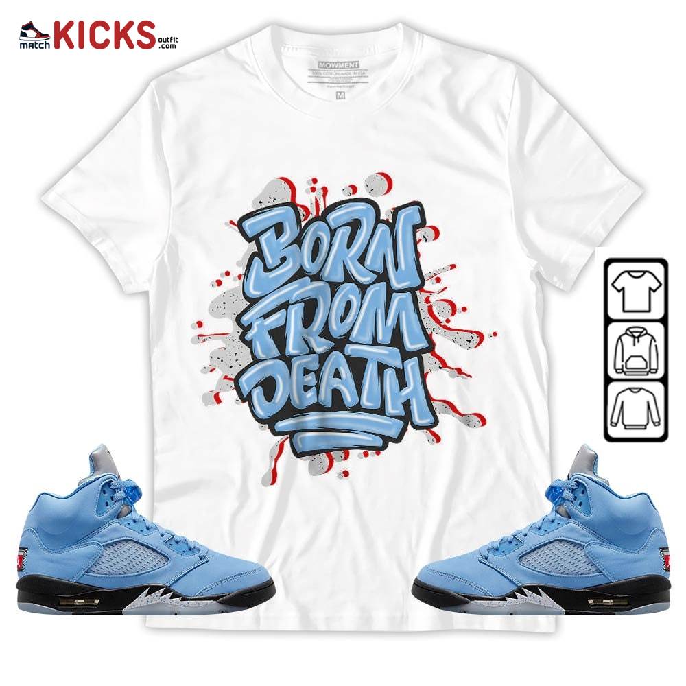 Born From Death Drip Sneaker Shirt Match Retro University Blue 5s, Jordan 5 University Blue MKO T-Shirt