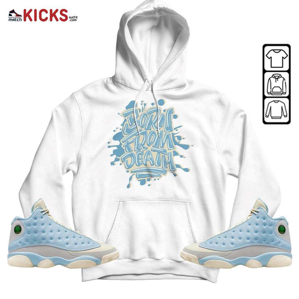 Born From Death Drip Sneaker Shirt Match SoleFly 13s, Jordan 13 Retro SoleFly MKO Hoodie