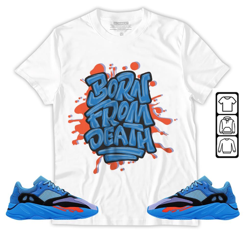 Born From Death Drip Sneaker Shirt Match V1 Hi-Res Blue 700s, Yeezy 700 V1 Hi-Res Blue MKO T-Shirt Born From Death Drip Sneaker Shirt Match V1 Hi-Res Blue 700s, Yeezy 700 V1 Hi-Res Blue MKO T-Shirt