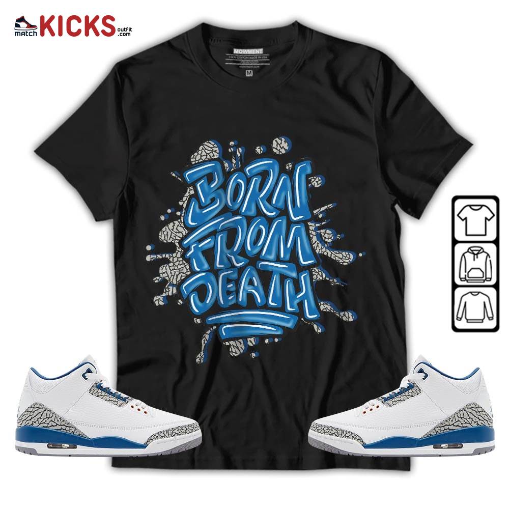 Born From Death Drip Sneaker Shirt Match Wizards 3s, Jordan Retro 3 Wizards MKO T-Shirt