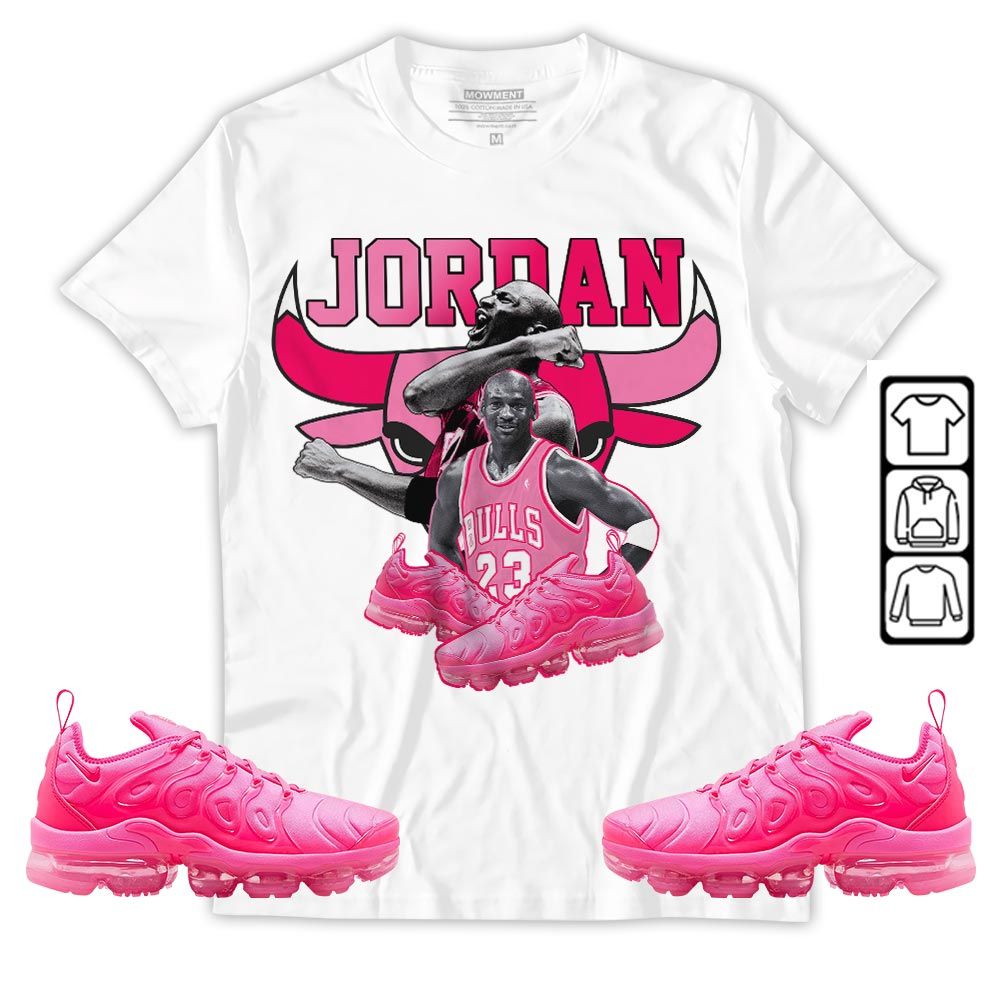 Bull Jordan Sneaker Shirt Match Plus Triple Pink, Air VaporMax Plus Triple Pink MKO Hoodie
