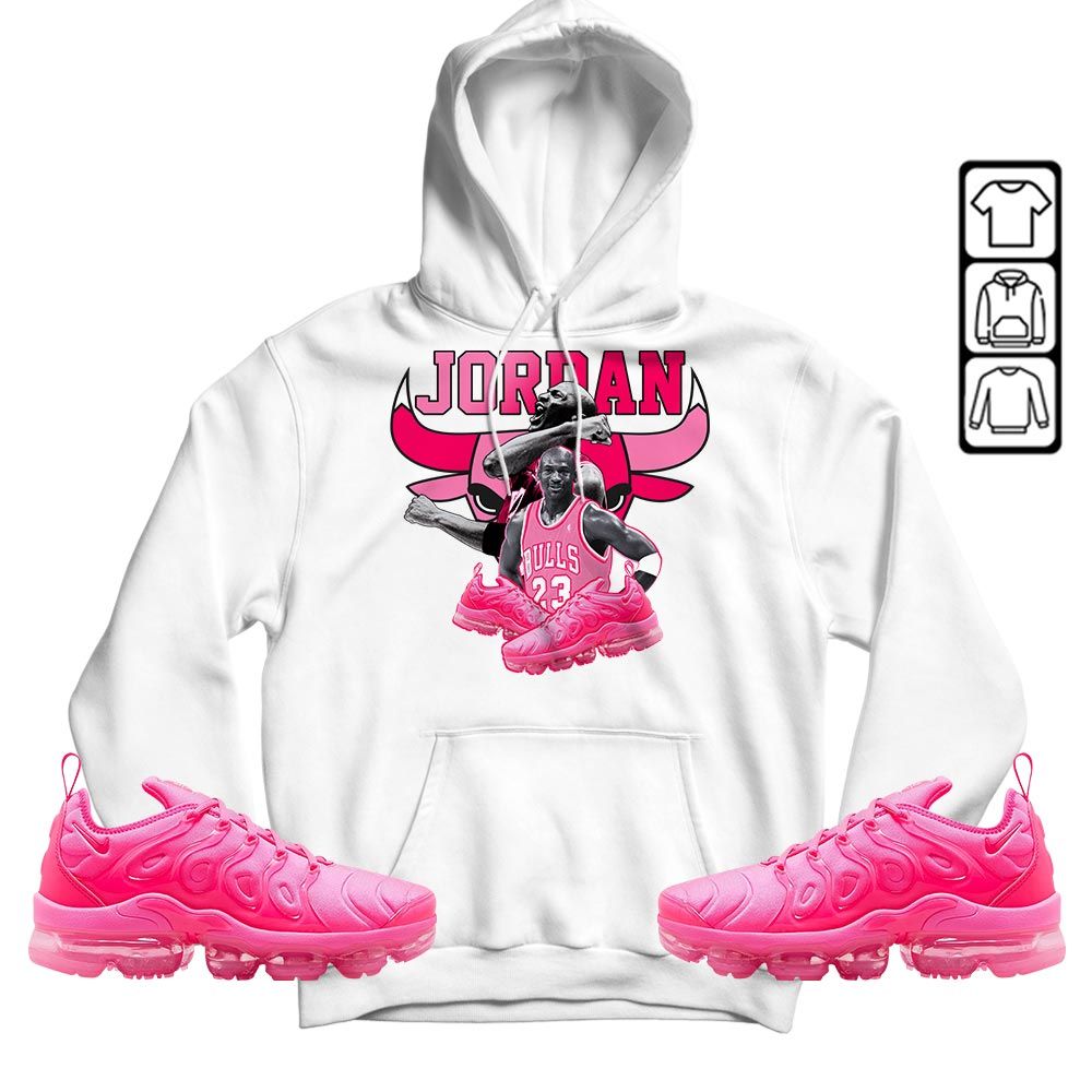 Bull Jordan Sneaker Shirt Match Plus Triple Pink, Air VaporMax Plus Triple Pink MKO T-Shirt