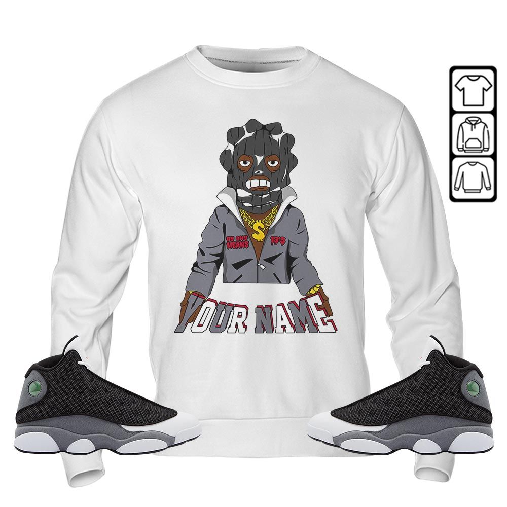 By Any Means Custom Sneaker Shirt Match Black Flint 13s, Jordan Retro 13 Black Flint MKO Sweatshirt
