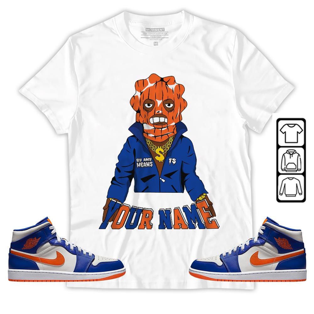 By Any Means Custom Sneaker Shirt Match Mid Knicks 1s, Jordan 1 Mid Knicks MKO T-Shirt By Any Means Custom Sneaker Shirt Match Mid Knicks 1s, Jordan 1 Mid Knicks MKO T-Shirt
