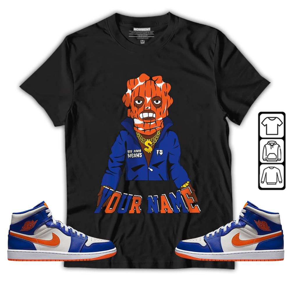 By Any Means Custom Sneaker Shirt Match Mid Knicks 1s, Jordan 1 Mid Knicks MKO T-Shirt