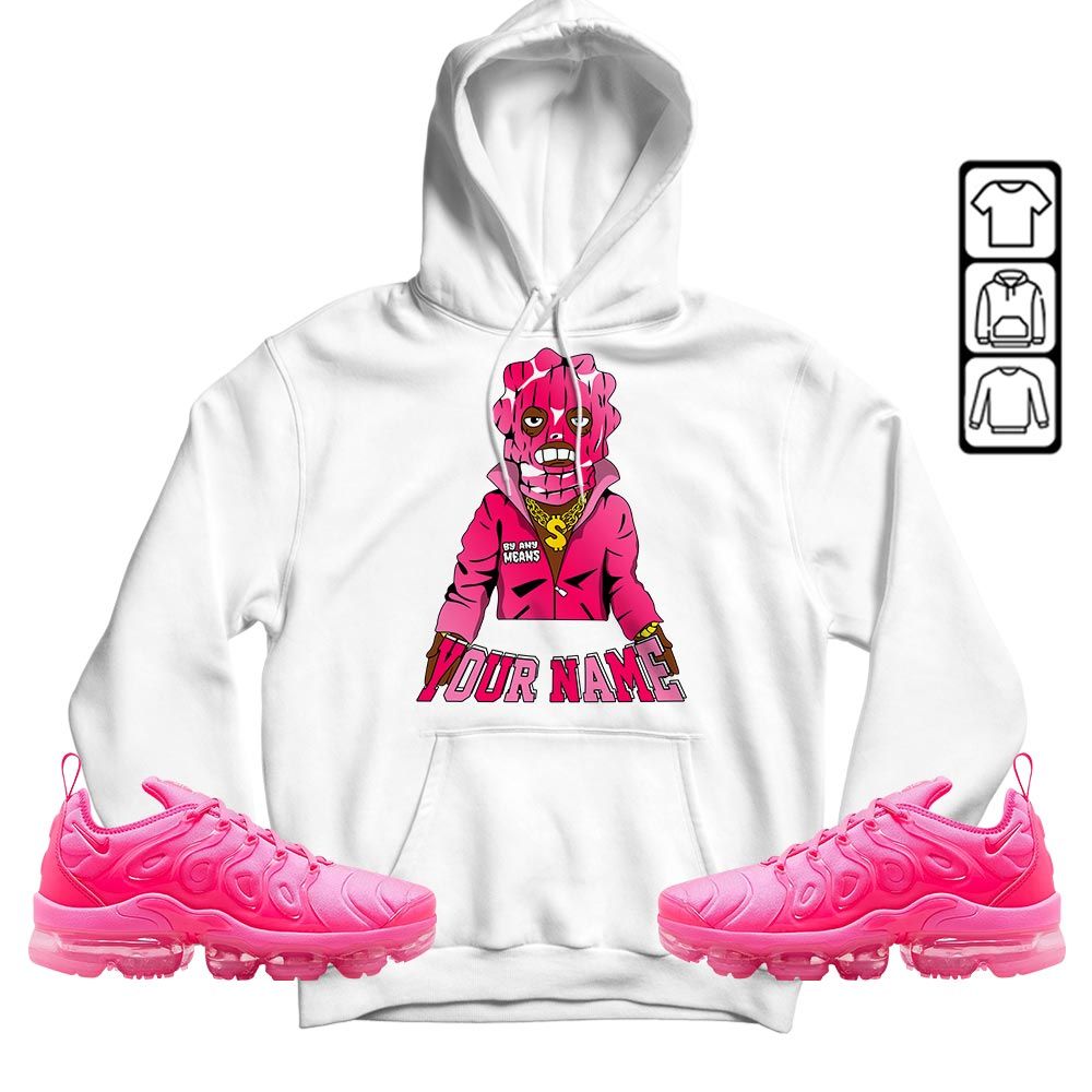 By Any Means Custom Sneaker Shirt Match Plus Triple Pink, Air VaporMax Plus Triple Pink MKO Hoodie By Any Means Custom Sneaker Shirt Match Plus Triple Pink, Air VaporMax Plus Triple Pink MKO Hoodie