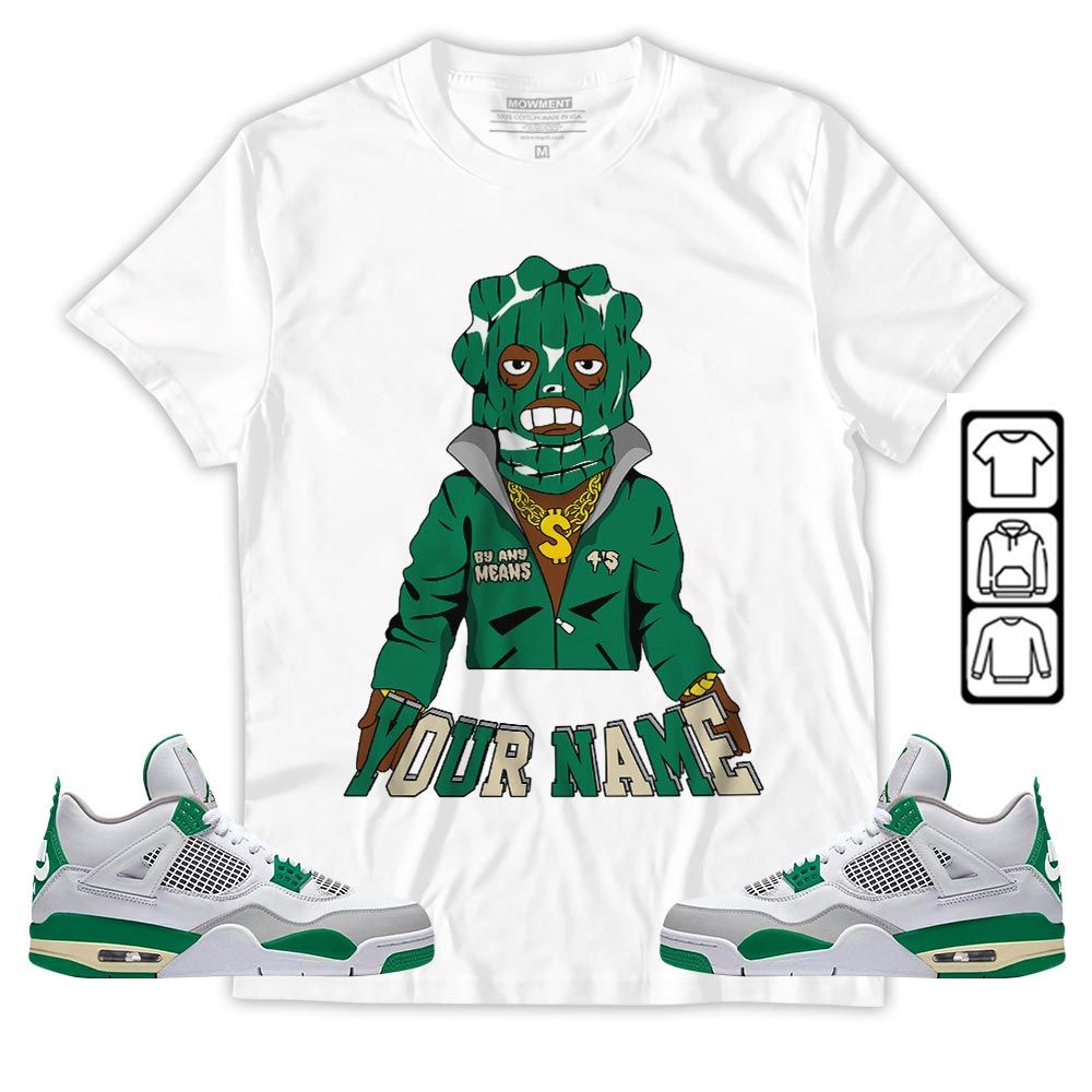 By Any Means Custom Sneaker Shirt Match Retro Pine Green 4s, Jordan 4 Pine Green MKO T-Shirt By Any Means Custom Sneaker Shirt Match Retro Pine Green 4s, Jordan 4 Pine Green MKO T-Shirt