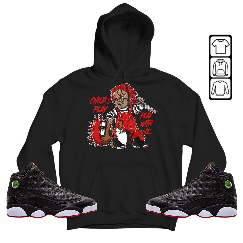 Chucky Chuckie Childs Play Sneaker Shirt Match Retro Playoffs 13s, Jordan 13 Playoffs MKO Sweatshirt Chucky Chuckie Childs Play Sneaker Shirt Match Retro Playoffs 13s, Jordan 13 Playoffs MKO Sweatshirt