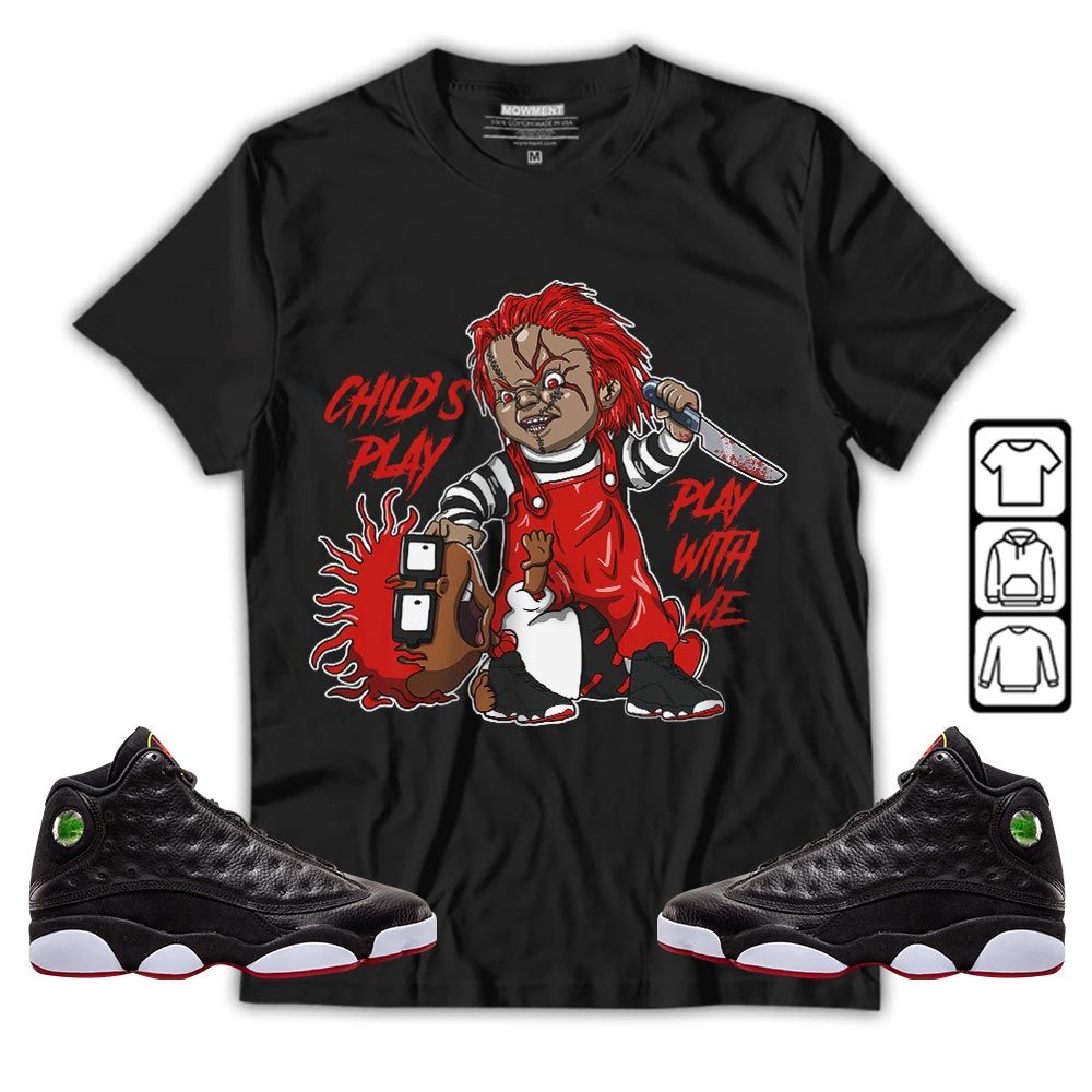 Chucky Chuckie Childs Play Sneaker Shirt Match Retro Playoffs 13s, Jordan 13 Playoffs MKO Sweatshirt Chucky Chuckie Childs Play Sneaker Shirt Match Retro Playoffs 13s, Jordan 13 Playoffs MKO Sweatshirt