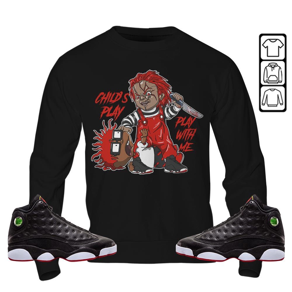 Chucky Chuckie Childs Play Sneaker Shirt Match Retro Playoffs 13s, Jordan 13 Playoffs MKO Sweatshirt Chucky Chuckie Childs Play Sneaker Shirt Match Retro Playoffs 13s, Jordan 13 Playoffs MKO Sweatshirt
