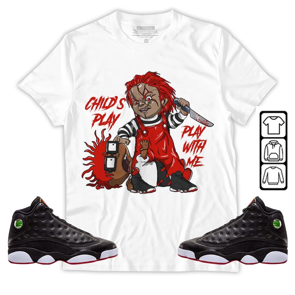 Chucky Chuckie Childs Play Sneaker Shirt Match Retro Playoffs 13s, Jordan 13 Playoffs MKO Sweatshirt Chucky Chuckie Childs Play Sneaker Shirt Match Retro Playoffs 13s, Jordan 13 Playoffs MKO Sweatshirt