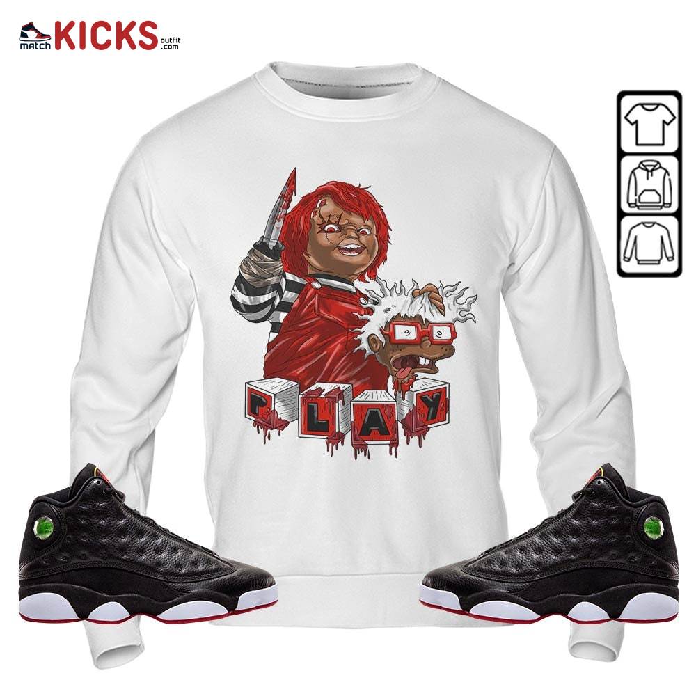 Chucky Chuckie Kills Sneaker Shirt Match Retro Playoffs 13s, Jordan 13 Playoffs MKO Sweatshirt