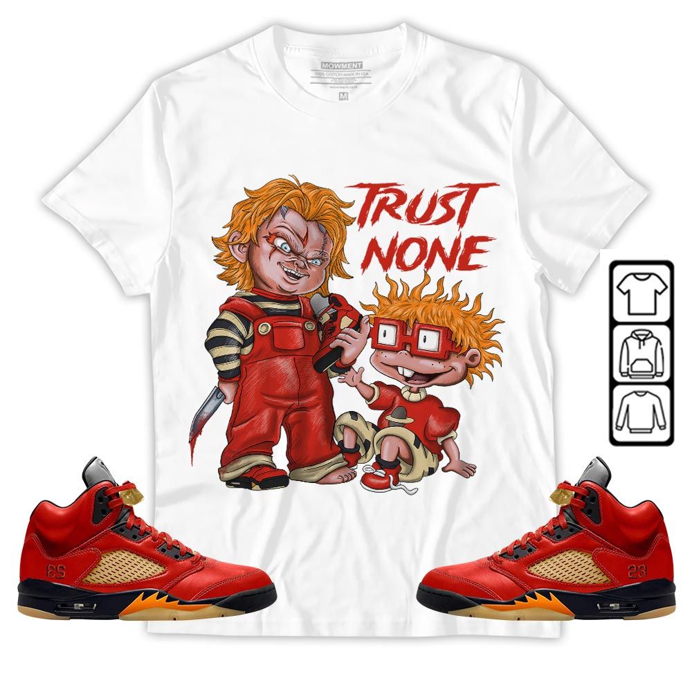 Chucky Trust No One Sneaker Shirt Match 5 Dunk On Mars, Jordan 5 Mars For Her MKO T-Shirt Chucky Trust No One Sneaker Shirt Match 5 Dunk On Mars, Jordan 5 Mars For Her MKO T-Shirt