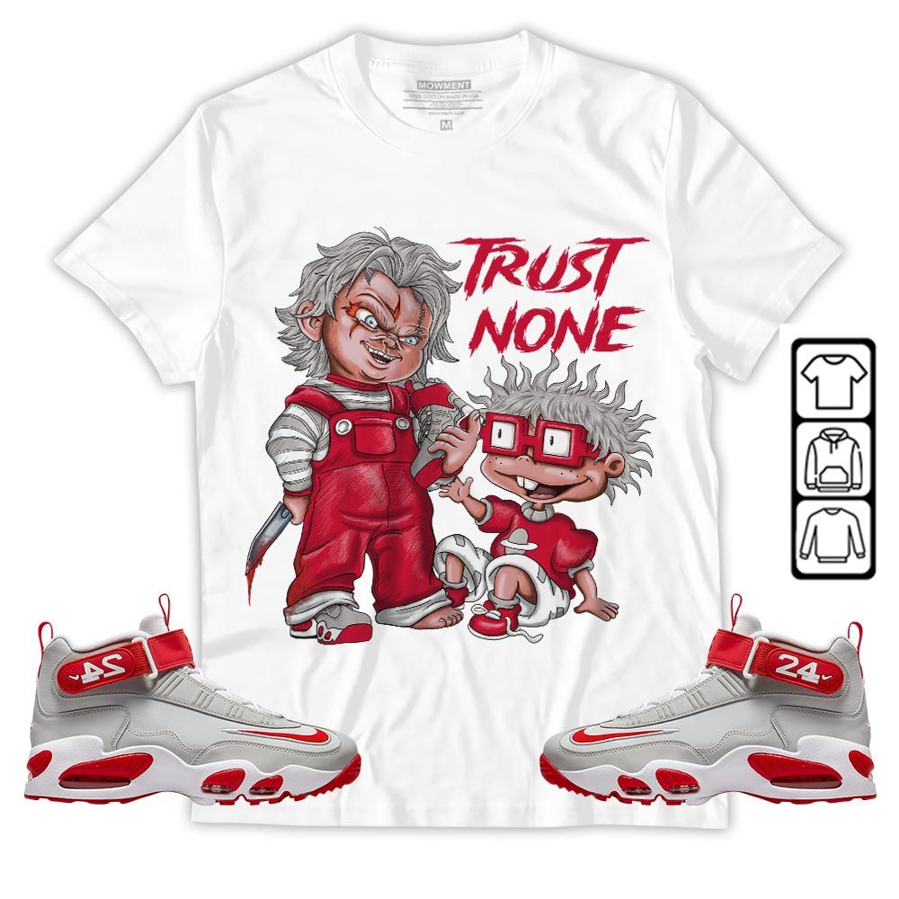 Chucky Trust No One Sneaker Shirt Match Griffey Max 1 University Reds, Air Griffey Max 1 Gray Reds MKO T-Shirt Chucky Trust No One Sneaker Shirt Match Griffey Max 1 University Reds, Air Griffey Max 1 Gray Reds MKO T-Shirt