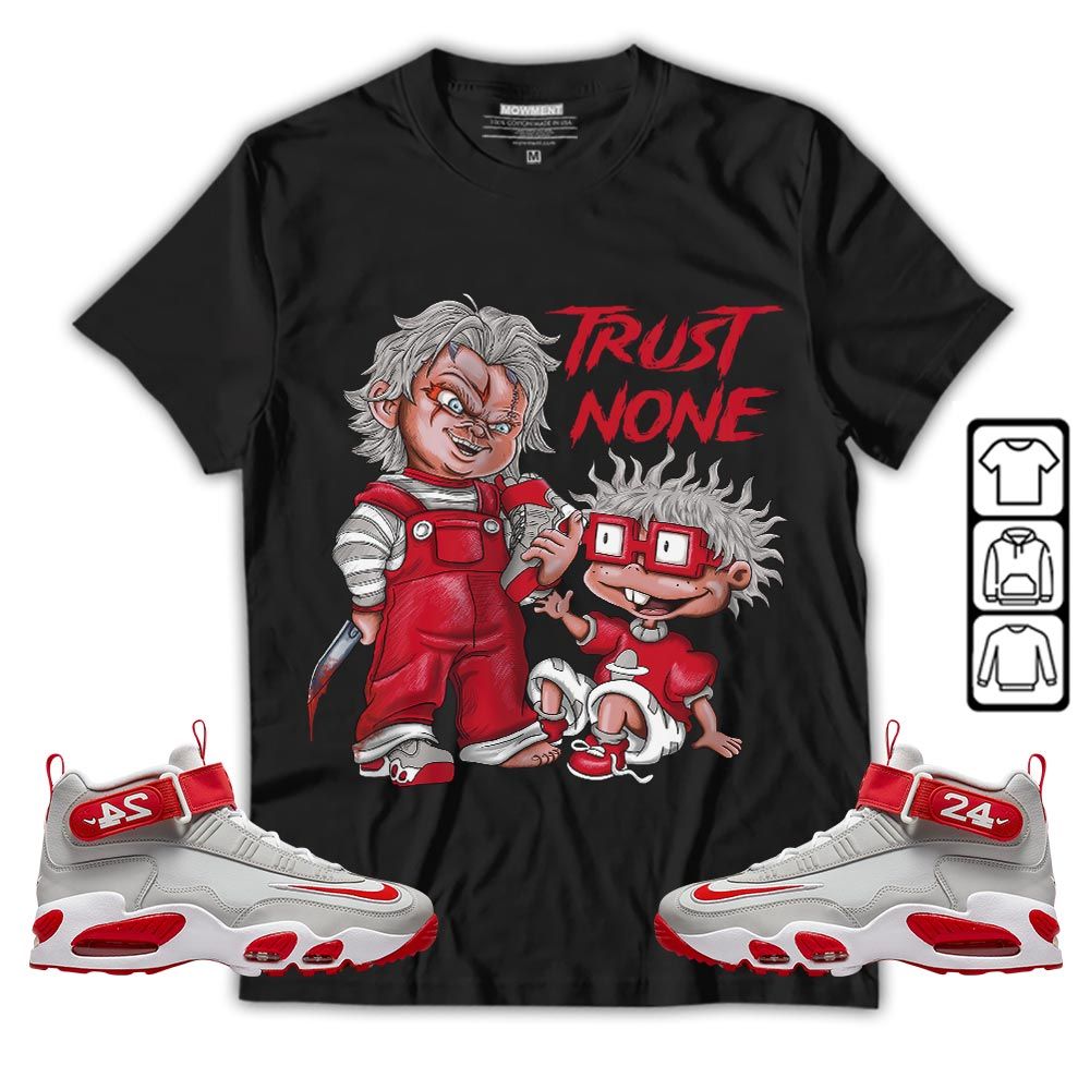Chucky Trust No One Sneaker Shirt Match Griffey Max 1 University Reds, Air Griffey Max 1 Gray Reds MKO T-Shirt