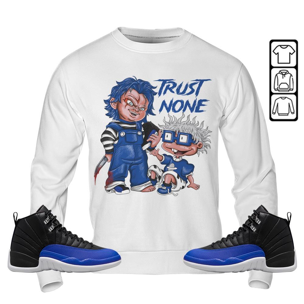 Chucky Trust No One Sneaker Shirt Match Hyper Royal 12s, Jordan 12 Hyper Royal MKO Sweatshirt Chucky Trust No One Sneaker Shirt Match Hyper Royal 12s, Jordan 12 Hyper Royal MKO Sweatshirt