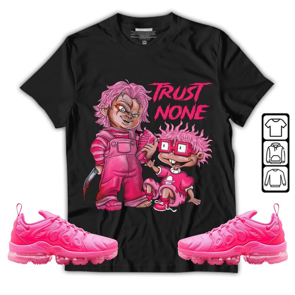 Chucky Trust No One Sneaker Shirt Match Plus Triple Pink, Air VaporMax Plus Triple Pink MKO T-Shirt Chucky Trust No One Sneaker Shirt Match Plus Triple Pink, Air VaporMax Plus Triple Pink MKO T-Shirt
