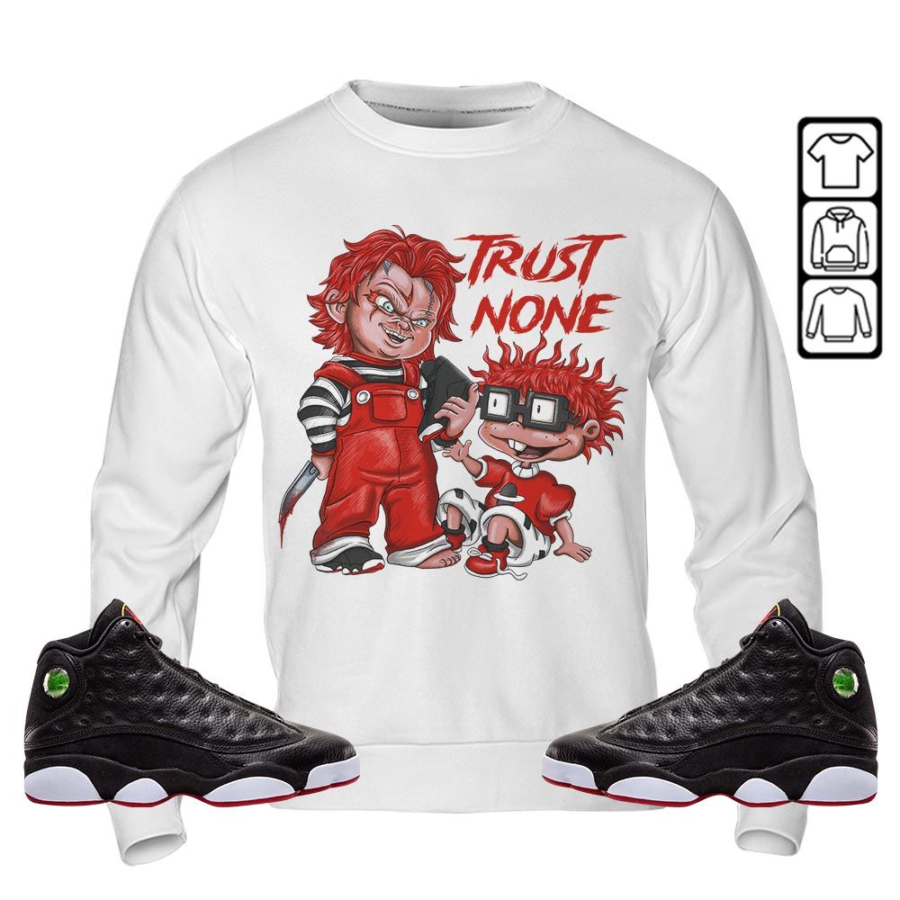 Chucky Trust No One Sneaker Shirt Match Retro Playoffs 13s, Jordan 13 Playoffs MKO Sweatshirt