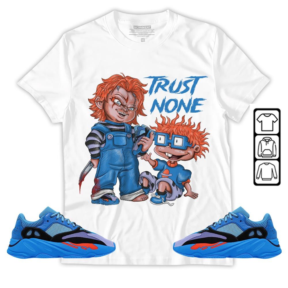 Chucky Trust No One Sneaker Shirt Match V1 Hi-Res Blue 700s, Yeezy 700 V1 Hi-Res Blue MKO T-Shirt Chucky Trust No One Sneaker Shirt Match V1 Hi-Res Blue 700s, Yeezy 700 V1 Hi-Res Blue MKO T-Shirt