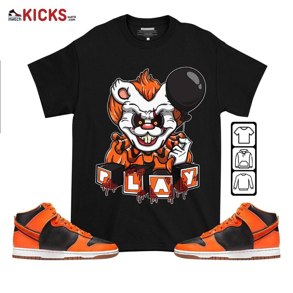 Clown Play Dripping Sneaker Shirt Match Dunk Black Orange, Dunk High GS Safety Orange MKO T-Shirt