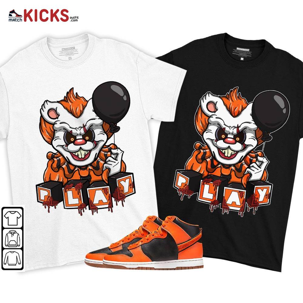Clown Play Dripping Sneaker Shirt Match Dunk Black Orange, Dunk High GS Safety Orange MKO T-Shirt Clown Play Dripping Sneaker Shirt Match Dunk Black Orange, Dunk High GS Safety Orange MKO T-Shirt