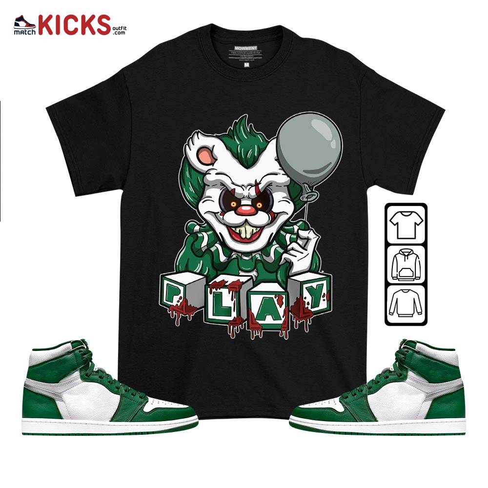 Clown Play Dripping Sneaker Shirt Match High Gorge Green 1s, Jordan 1 Retro High Gorge Green MKO T-Shirt