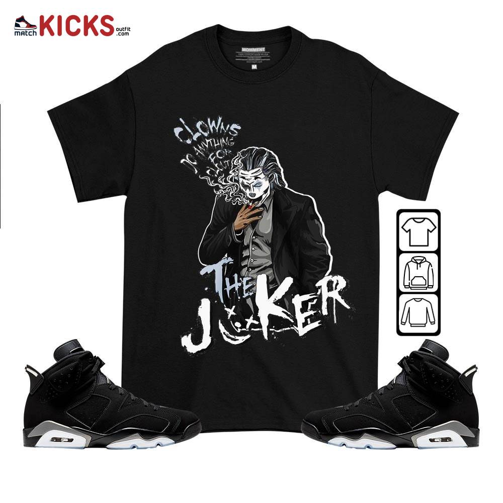 Clowns Do Anything For Clout Sneaker Shirt Match Black Chrome 6s, Jordan 6 Black Chrome MKO T-Shirt