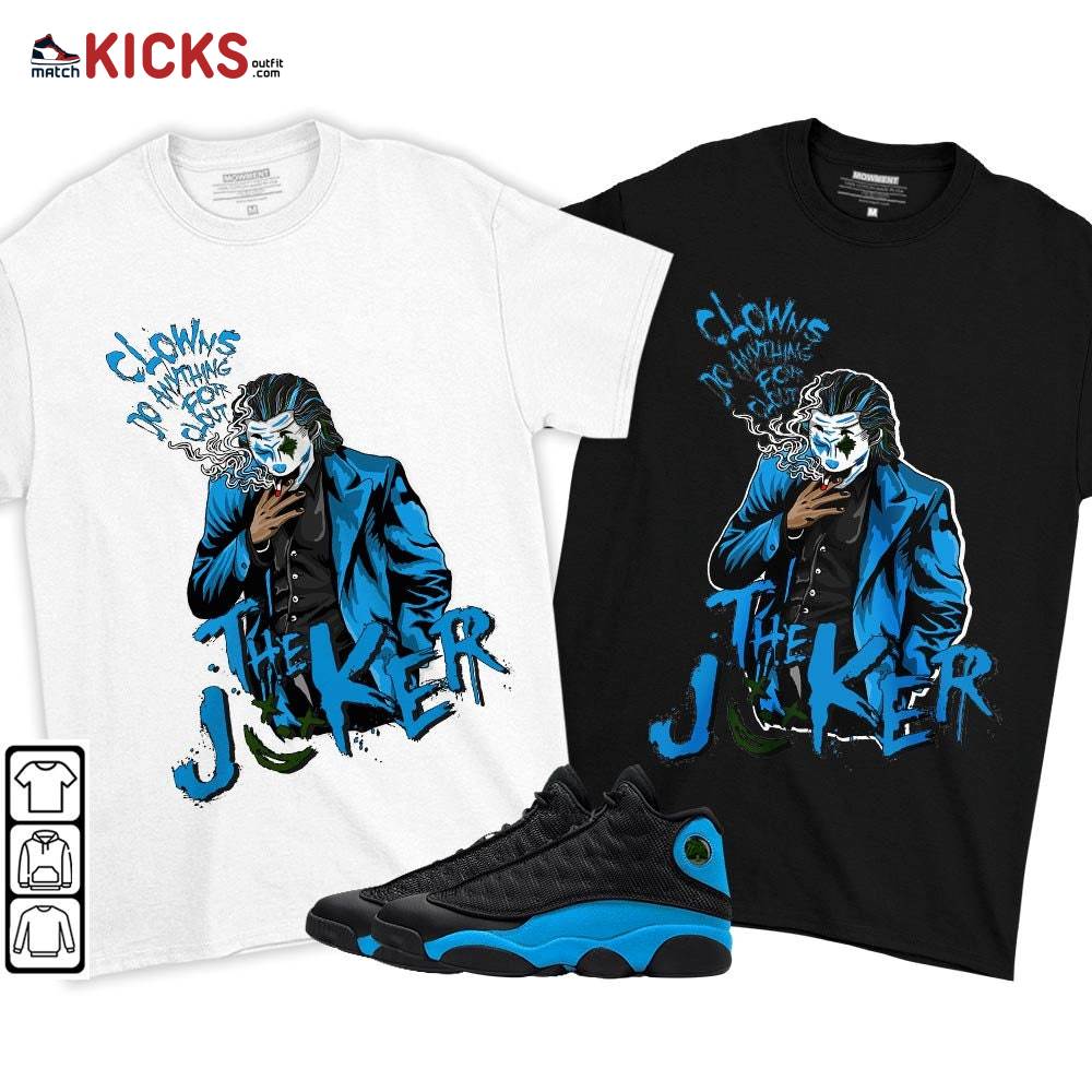 Clowns Do Anything For Clout Sneaker Shirt Match Black University Blue 13s, Jordan 13 Black University Blue 2022 MKO T-Shirt